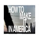 How To Make It In America