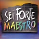Sei Forte, Maestro