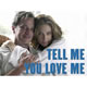 Tell Me You Love Me